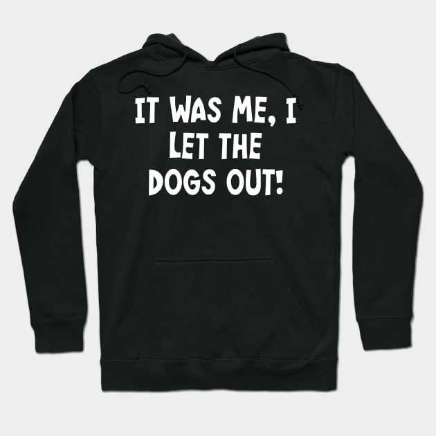 It Was Me, I Let The Dogs Out! Hoodie by PeppermintClover